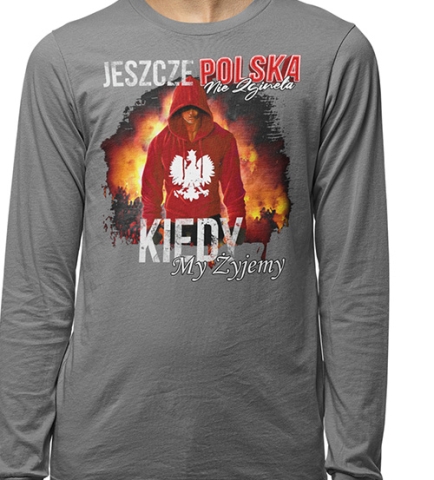 LONGSLEEVE PATRIOTYCZNI  KIEDY MY ŻYJEMY